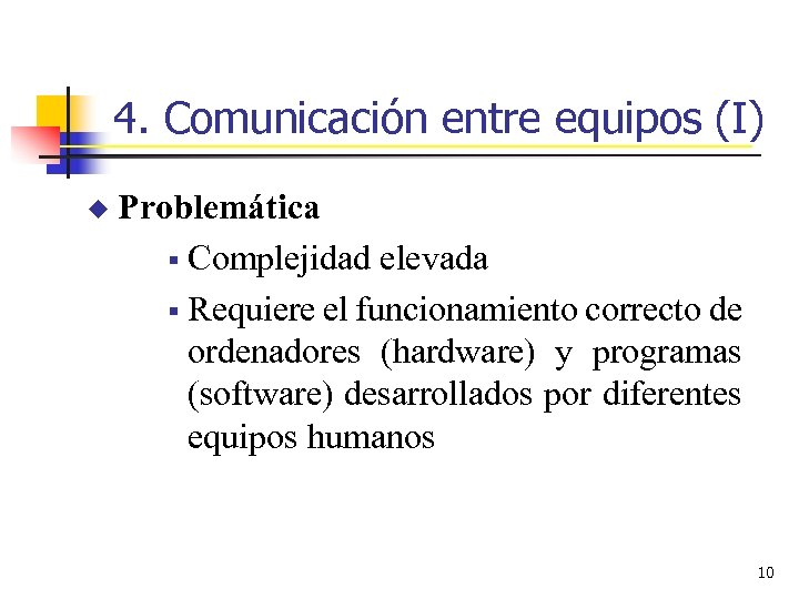 4. Comunicación entre equipos (I) u Problemática § Complejidad elevada § Requiere el funcionamiento