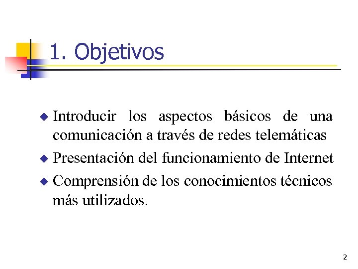 1. Objetivos Introducir los aspectos básicos de una comunicación a través de redes telemáticas