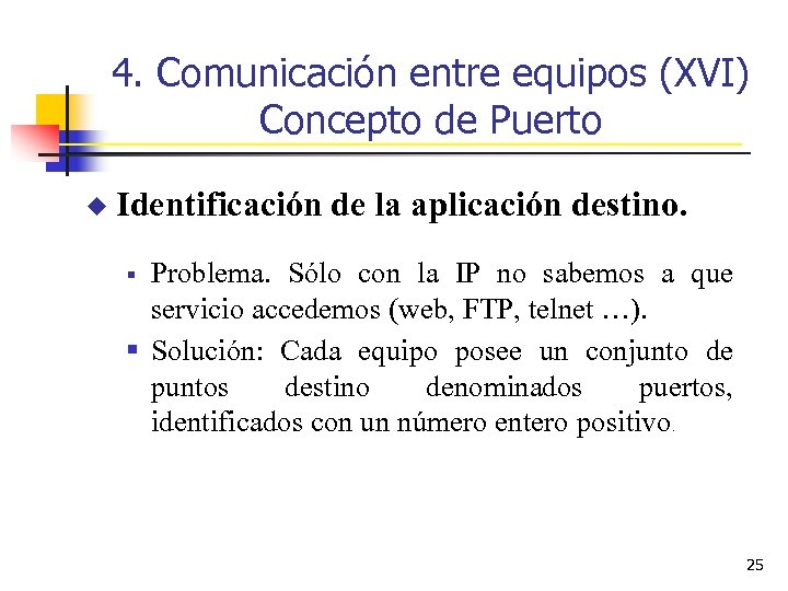 4. Comunicación entre equipos (XVI) Concepto de Puerto u Identificación de la aplicación destino.
