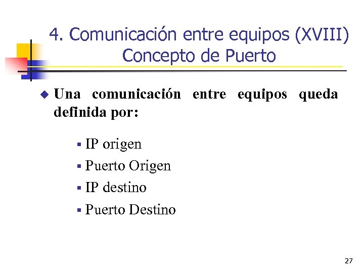 4. Comunicación entre equipos (XVIII) Concepto de Puerto u Una comunicación entre equipos queda