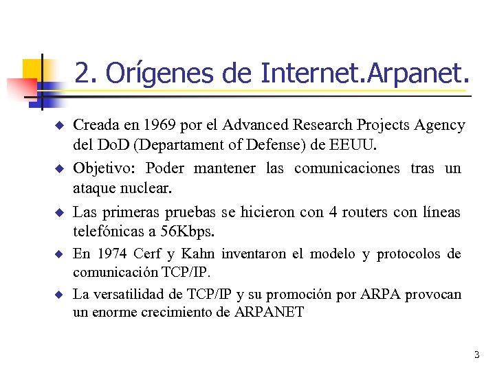 2. Orígenes de Internet. Arpanet. u u u Creada en 1969 por el Advanced