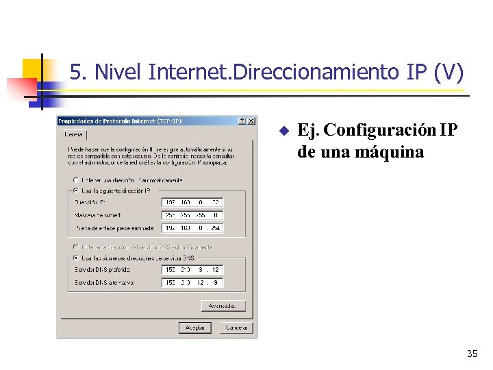 5. Nivel Internet. Direccionamiento IP (V) u Ej. Configuración IP de una máquina 35