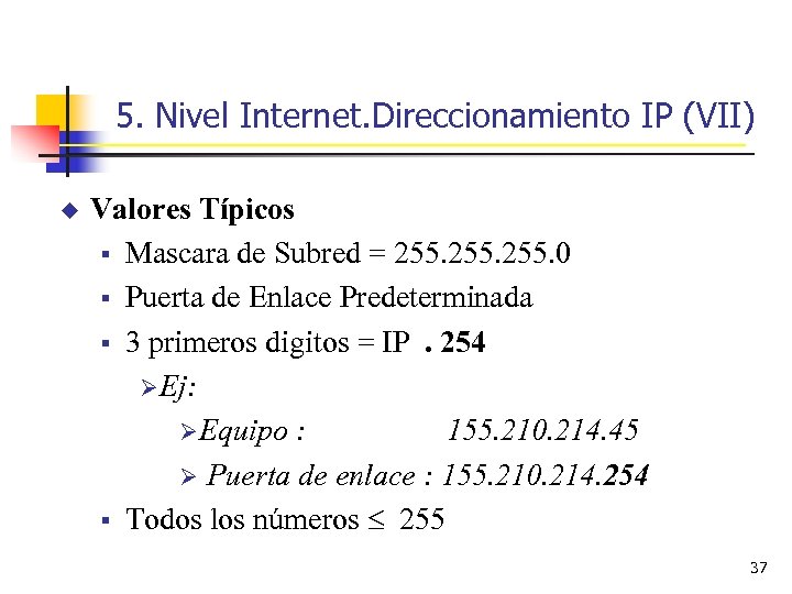 5. Nivel Internet. Direccionamiento IP (VII) u Valores Típicos § Mascara de Subred =