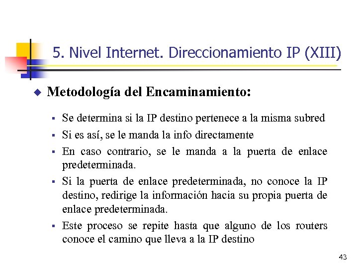 5. Nivel Internet. Direccionamiento IP (XIII) u Metodología del Encaminamiento: § § § Se