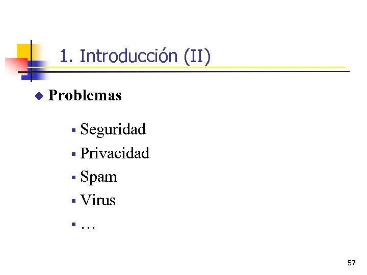 1. Introducción (II) u Problemas § Seguridad § Privacidad § Spam § Virus §…