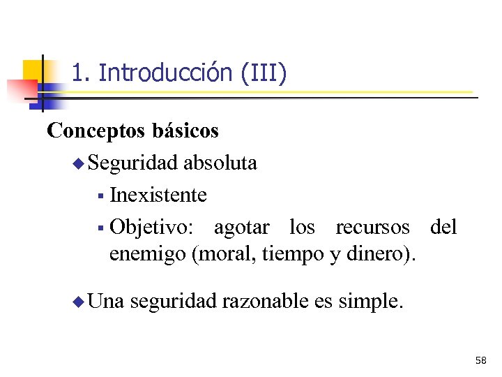 1. Introducción (III) Conceptos básicos u Seguridad absoluta § Inexistente § Objetivo: agotar los