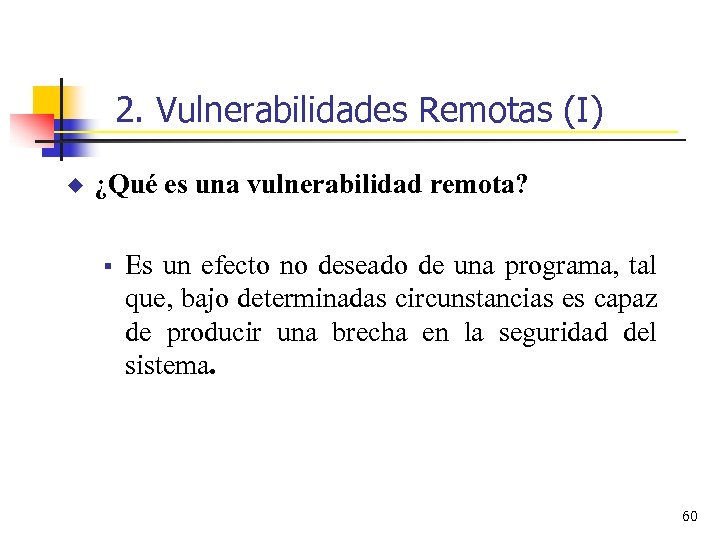 2. Vulnerabilidades Remotas (I) u ¿Qué es una vulnerabilidad remota? § Es un efecto
