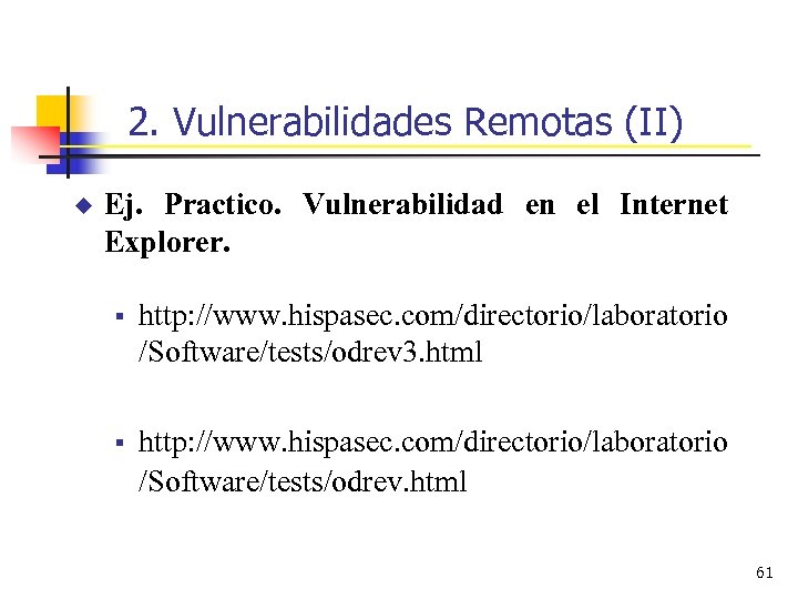 2. Vulnerabilidades Remotas (II) u Ej. Practico. Vulnerabilidad en el Internet Explorer. § http: