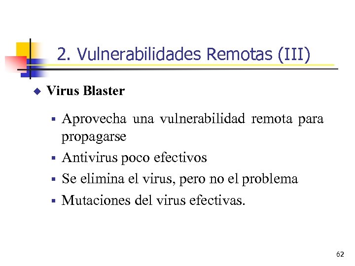 2. Vulnerabilidades Remotas (III) u Virus Blaster § § Aprovecha una vulnerabilidad remota para