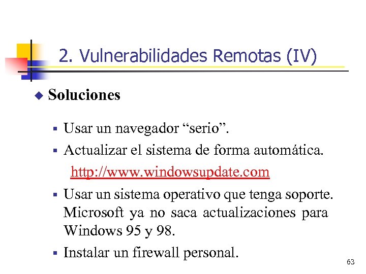 2. Vulnerabilidades Remotas (IV) u Soluciones § § Usar un navegador “serio”. Actualizar el