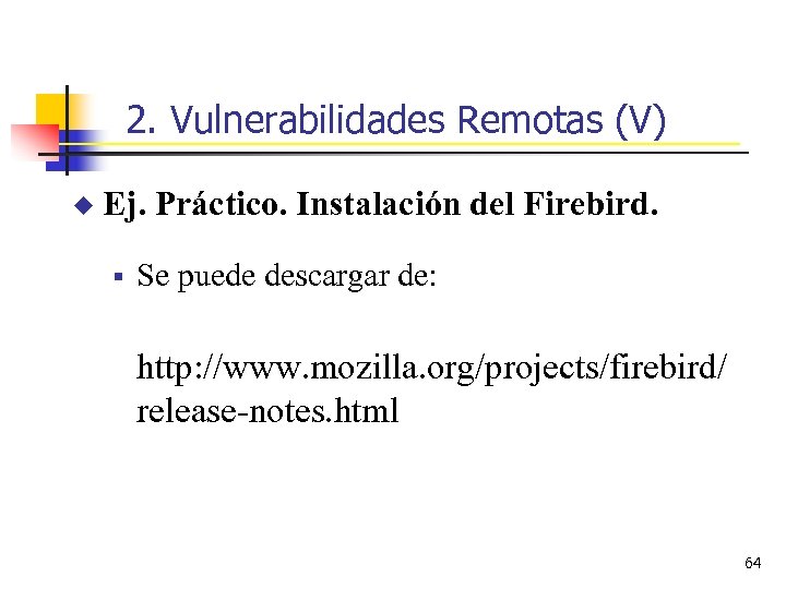 2. Vulnerabilidades Remotas (V) u Ej. Práctico. Instalación del Firebird. § Se puede descargar