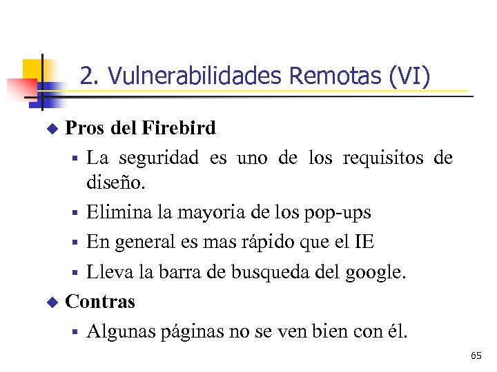 2. Vulnerabilidades Remotas (VI) Pros del Firebird § La seguridad es uno de los