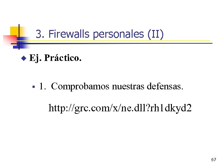 3. Firewalls personales (II) u Ej. Práctico. § 1. Comprobamos nuestras defensas. http: //grc.