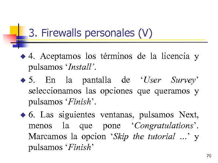 3. Firewalls personales (V) 4. Aceptamos los términos de la licencia y pulsamos ‘Install’.