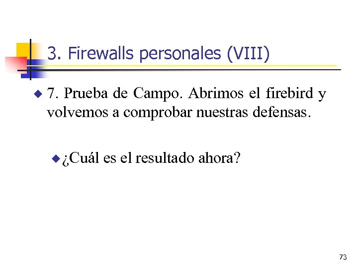 3. Firewalls personales (VIII) u 7. Prueba de Campo. Abrimos el firebird y volvemos