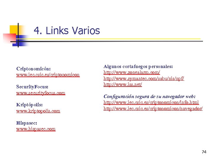 4. Links Varios Criptonomicón: www. iec. csic. es/criptonomicon Security. Focus: www. securityfocus. com Kriptópolis: