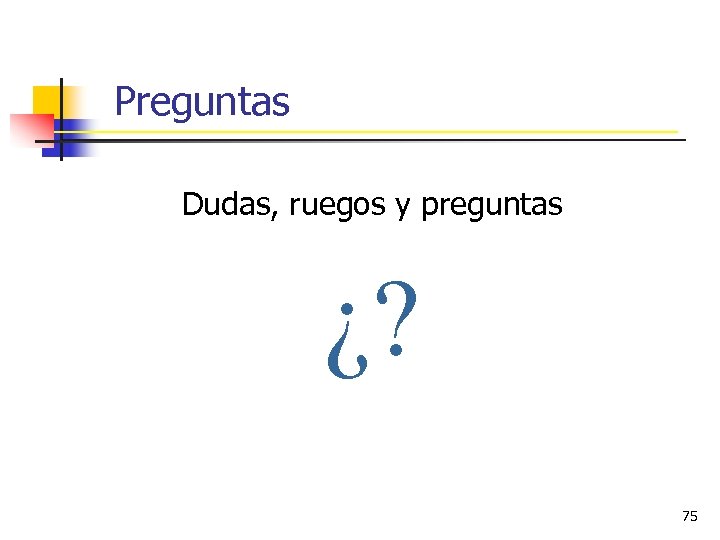 Preguntas Dudas, ruegos y preguntas ¿? 75 