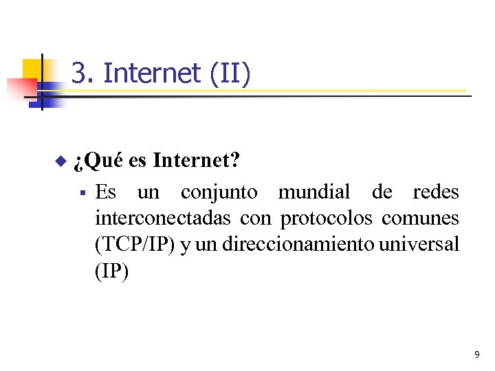3. Internet (II) u ¿Qué es Internet? § Es un conjunto mundial de redes