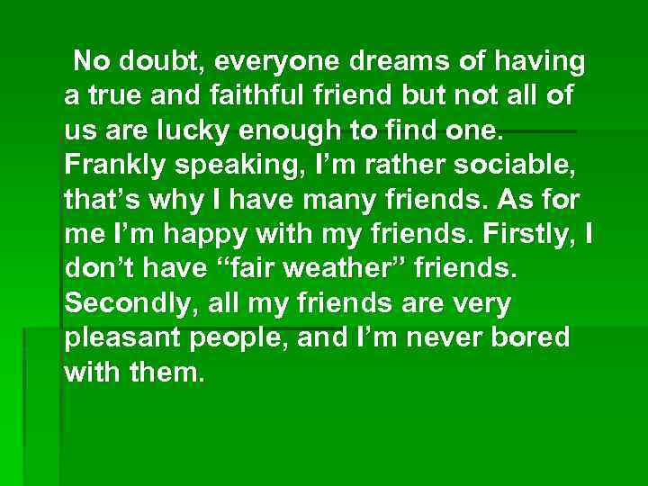 No doubt, everyone dreams of having a true and faithful friend but not all