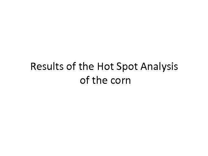 Results of the Hot Spot Analysis of the corn 