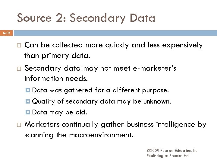 Source 2: Secondary Data 6 -10 Can be collected more quickly and less expensively