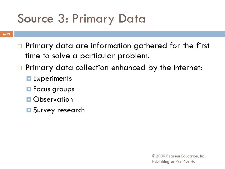Source 3: Primary Data 6 -12 Primary data are information gathered for the first