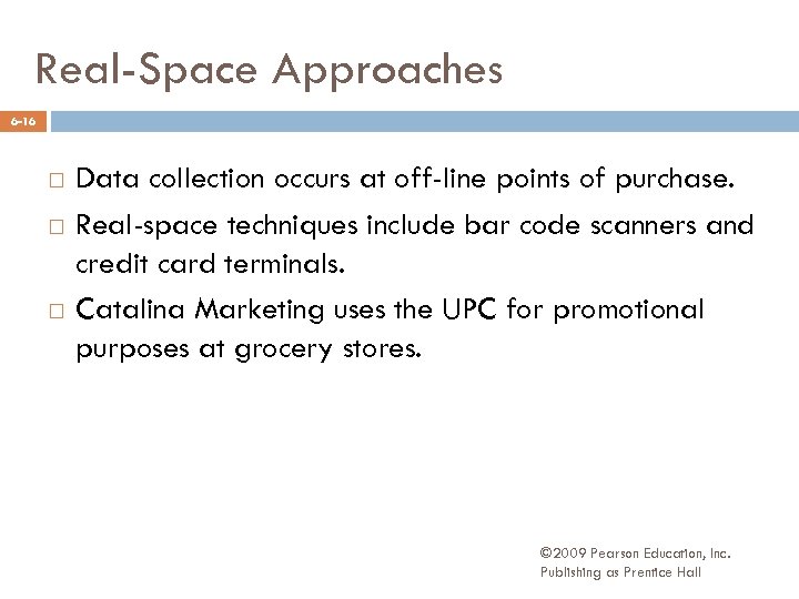 Real-Space Approaches 6 -16 Data collection occurs at off-line points of purchase. Real-space techniques