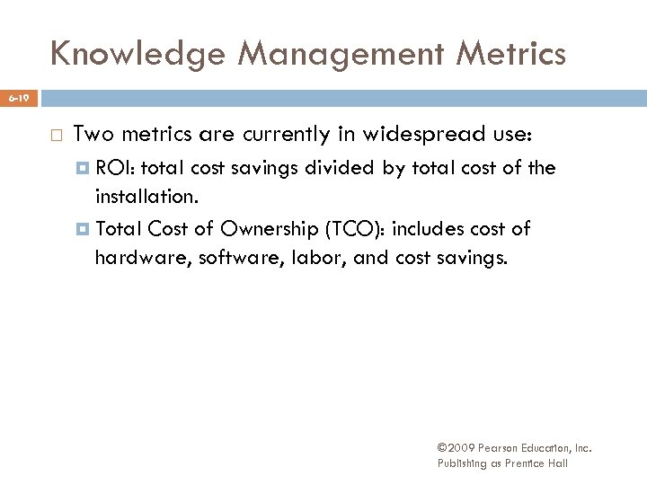 Knowledge Management Metrics 6 -19 Two metrics are currently in widespread use: ROI: total