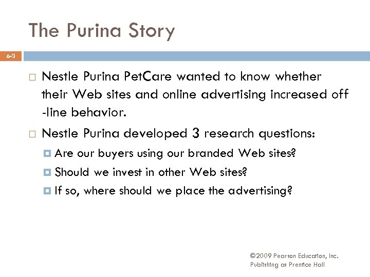 The Purina Story 6 -3 Nestle Purina Pet. Care wanted to know whether their