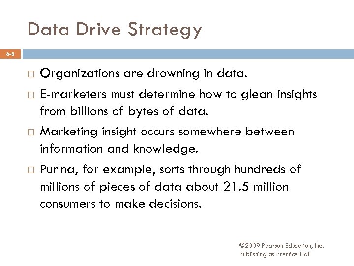 Data Drive Strategy 6 -5 Organizations are drowning in data. E-marketers must determine how