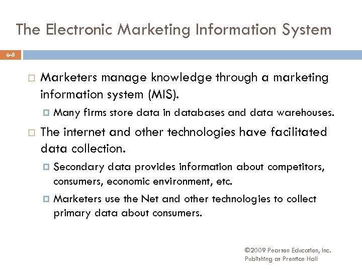 The Electronic Marketing Information System 6 -8 Marketers manage knowledge through a marketing information