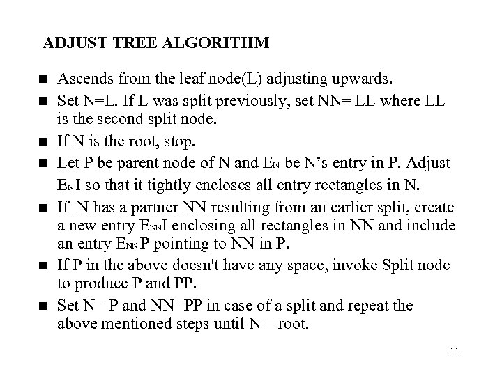 ADJUST TREE ALGORITHM n n n n Ascends from the leaf node(L) adjusting upwards.