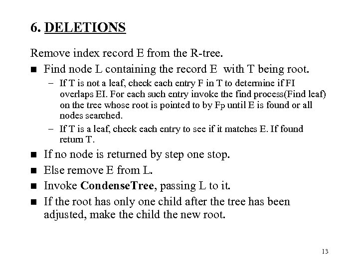 6. DELETIONS Remove index record E from the R-tree. n Find node L containing