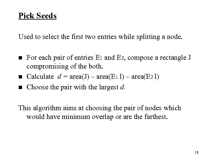 Pick Seeds Used to select the first two entries while splitting a node. n