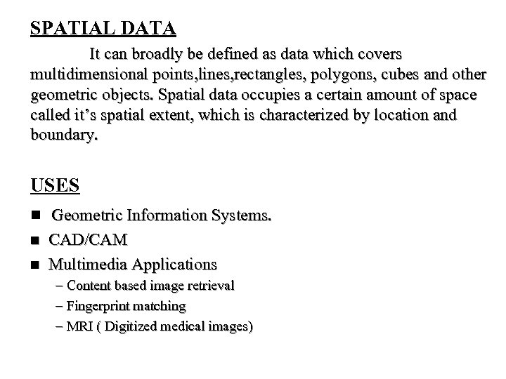 SPATIAL DATA It can broadly be defined as data which covers multidimensional points, lines,