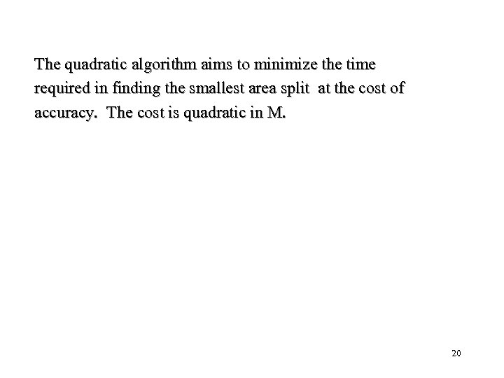 The quadratic algorithm aims to minimize the time required in finding the smallest area