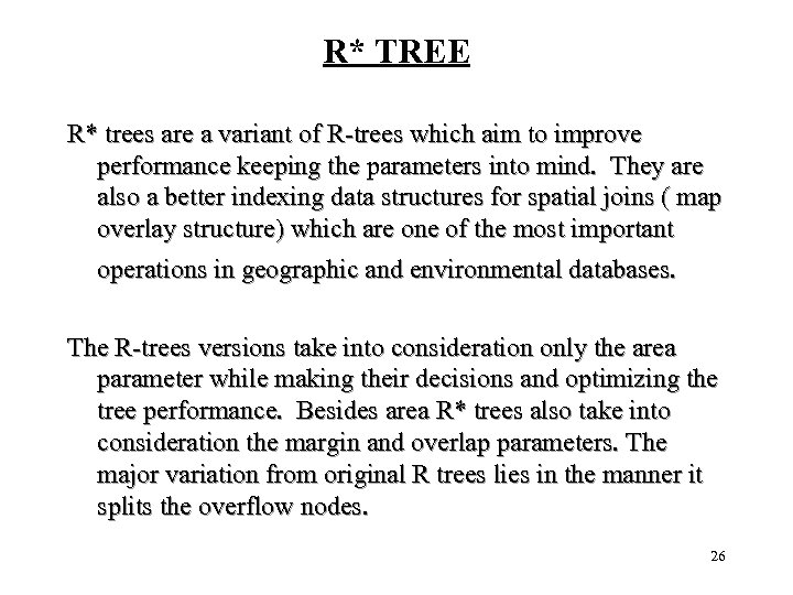 R* TREE R* trees are a variant of R-trees which aim to improve performance