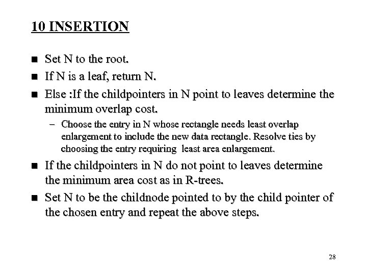 10 INSERTION n n n Set N to the root. If N is a
