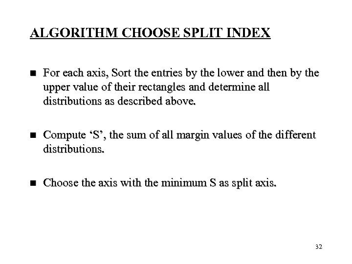 ALGORITHM CHOOSE SPLIT INDEX n For each axis, Sort the entries by the lower