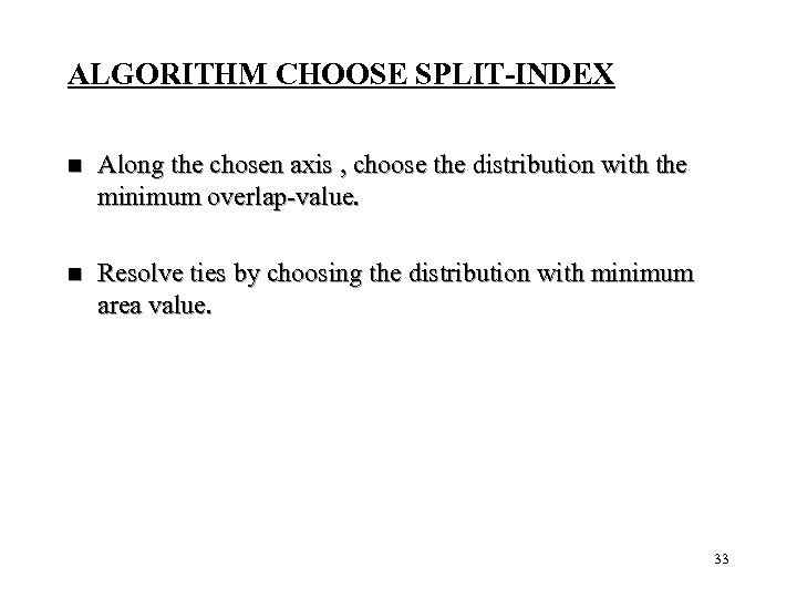 ALGORITHM CHOOSE SPLIT-INDEX n Along the chosen axis , choose the distribution with the