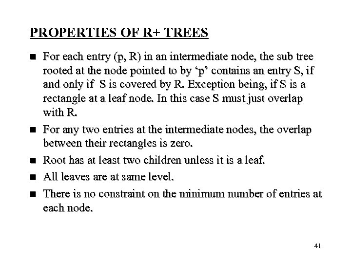 PROPERTIES OF R+ TREES n n n For each entry (p, R) in an