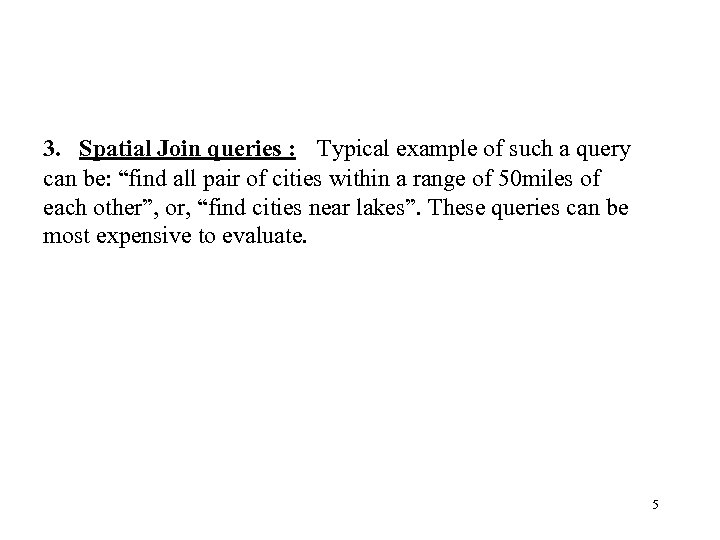 3. Spatial Join queries : Typical example of such a query can be: “find