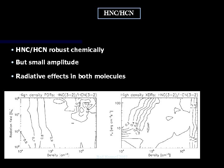 HNC/HCN • HNC/HCN robust chemically • But small amplitude • Radiative effects in both