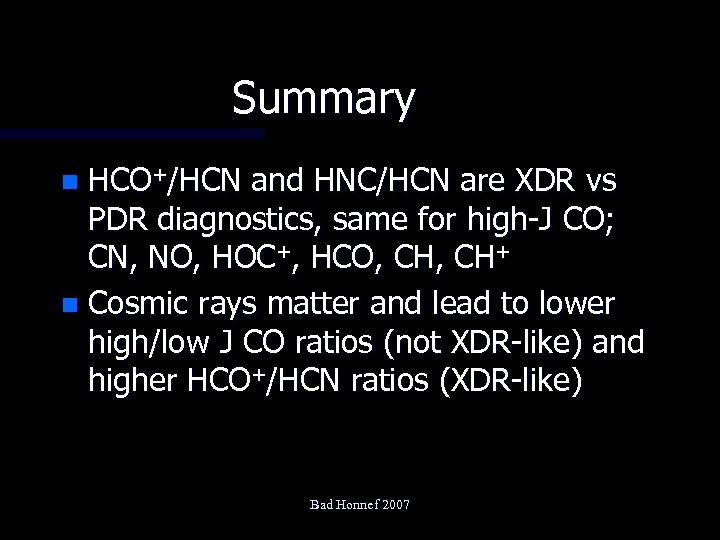 Summary HCO+/HCN and HNC/HCN are XDR vs PDR diagnostics, same for high-J CO; CN,