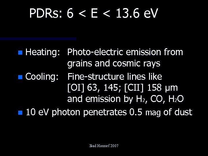 PDRs: 6 < E < 13. 6 e. V Heating: Photo-electric emission from grains