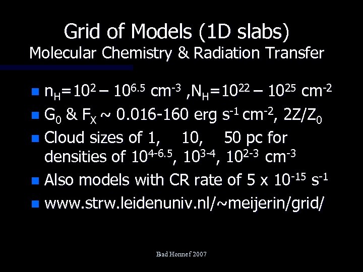 Grid of Models (1 D slabs) Molecular Chemistry & Radiation Transfer n. H=102 –