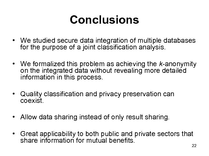 Conclusions • We studied secure data integration of multiple databases for the purpose of