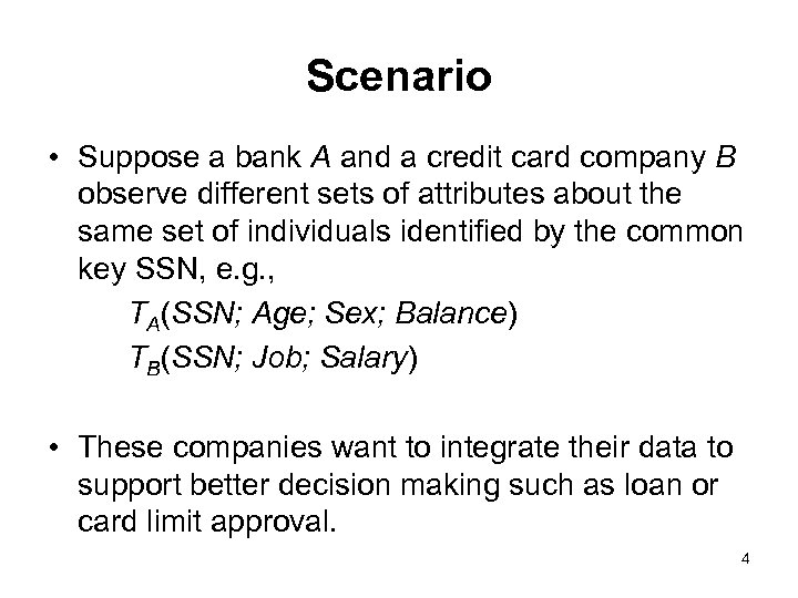 Scenario • Suppose a bank A and a credit card company B observe different
