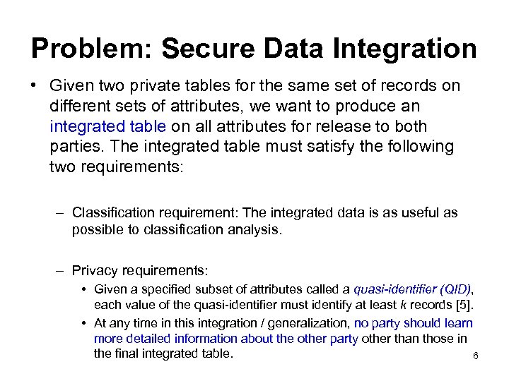 Problem: Secure Data Integration • Given two private tables for the same set of