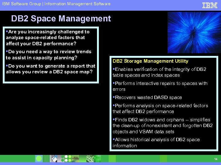 IBM Software Group | Information Management Software DB 2 Space Management §Are you increasingly